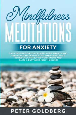 Mindfulness Meditations for Anxiety de Peter Goldberg