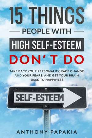 15 things people with high self-esteem don't do de Anthony Papakia