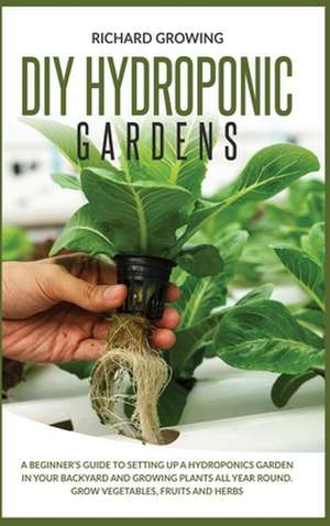 Diy Hydroponic Gardens de Richard Growing