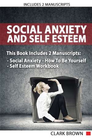 Social Anxiety And Self Esteem de Clark Brown