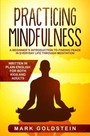 Practicing Mindfulness de Mark Goldstein