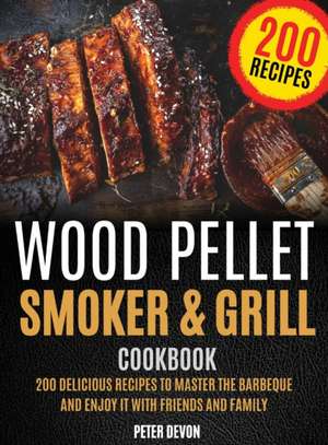 Wood Pellet Smoker and Grill Cookbook de Peter Devon