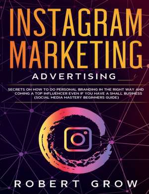 INSTAGRAM MARKETING ADVERTISING de Robert Grow