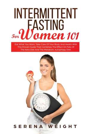 Intermittent Fasting For Women 101 de Serena Weight