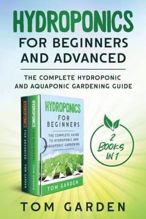 Hydroponics for Beginners and Advanced (2 Books in 1) de Tom Garden