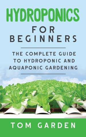 Hydroponics For Beginners de Tom Garden