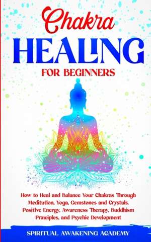 CHAKRA HEALING FOR BEGINNERS de Spiritual Awakening Academy