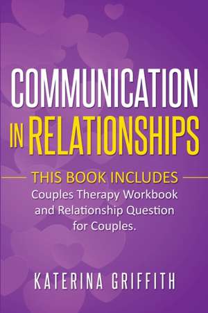 Communication in Relationships de Katerina Griffith