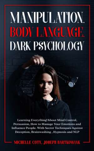 Manipulation, Body Language, Dark Psychology de Michelle Coty Joseph Bartkowiak