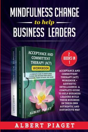 MINDFULNESS CHANGE TO HELP BUSINESS LEADERS (2 Books in 1) de Albert Piaget