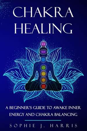 CHAKRA HEALING de Sophie J. Harris