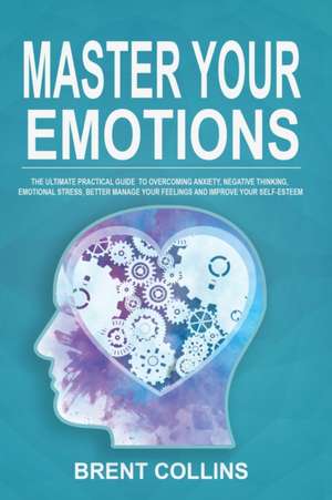 Master Your Emotions de Brent Collins