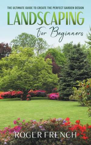 Landscaping For Beginners de Roger French