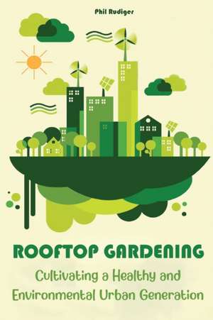 ROOFTOP GARDENING de Phil Rudiger