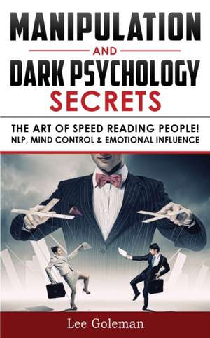 MANIPULATION AND DARK PSYCHOLOGY SECRETS de Lee Goleman