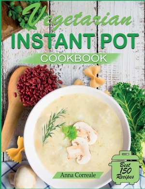 Vegetarian Instant Pot Cookbook de Anna Correale