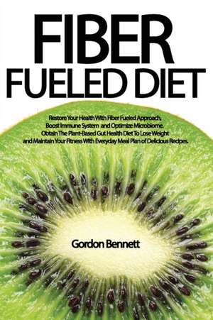 FIBER FUELED DIET de Gordon Bennett