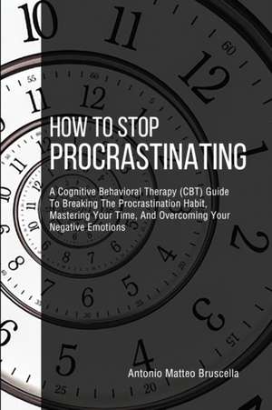 How To Stop Procrastinating de Antonio Matteo Bruscella