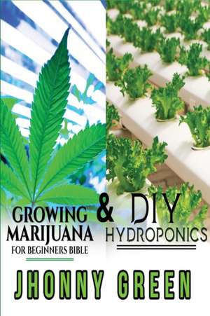 DIY HYDROPONICS AND GROWING MARIJUANA FOR BEGINNERS BIBLE de Jhonny Green