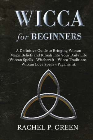 WICCA FOR BEGINNERS de Rachel P. Green