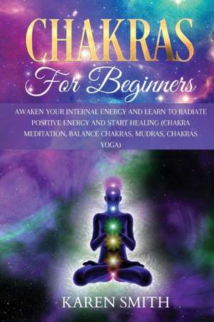 CHAKRAS FOR BEGINNERS de Karen Smith