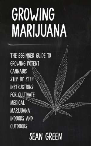 Growing Marijuana de Sean Green