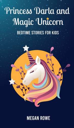 Princess Darla and Magic Unicorn Bedtime Stories for Kids de Megan Rowe