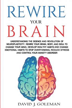 Rewire Your Brain de David J. Goleman