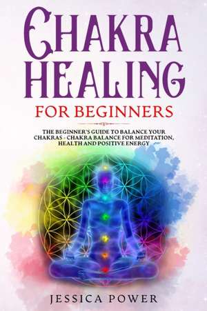 Chakra Healing for Beginners de Jessica Power