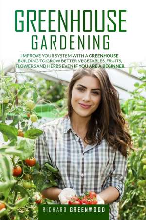 Greenhouse Gardening de Richard Greenwood