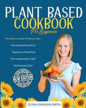 PLANT BASED COOKBOOK FOR BEGINNERS de Olivia Johnson Smith