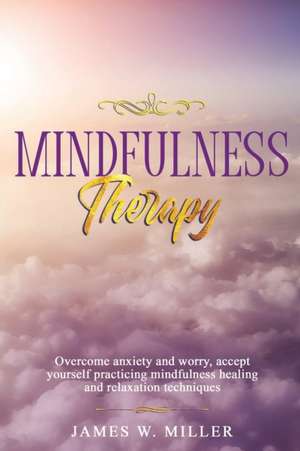 Mindfulness Therapy de James W. Miller