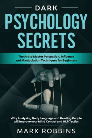 DARK PSYCHOLOGY SECRETS de Mark Robbins