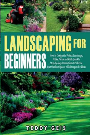 Landscaping For Beginners de Teddy Geis