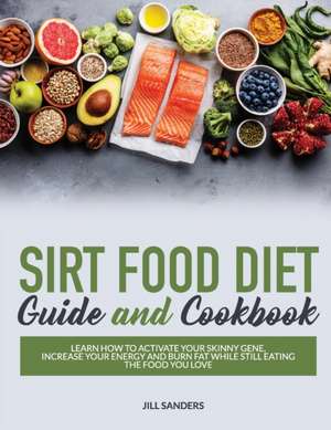 SIRT FOOD DIET de Jill Sanders