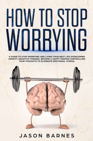 How to Stop Worrying de Jason Barnes