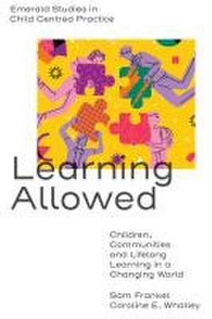 Learning Allowed – Children, Communities and Lifelong Learning in a Changing World de Sam Frankel