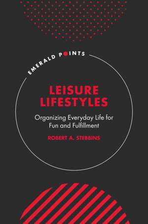 Leisure Lifestyles – Organizing Everyday Life for Fun and Fulfillment de Robert A. Stebbins