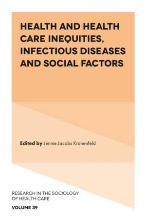 Health and Health Care Inequities, Infectious Diseases and Social Factors de Jennie Jacobs Kronenfeld