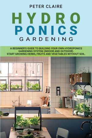 Hydroponics Gardening de Peter Claire