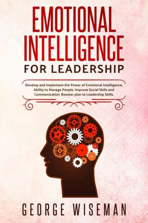 Emotional Intelligence for Leadership de George Wiseman