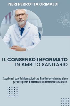 IL CONSENSO INFORMATO IN AMBITO SANITARIO de Neri Perrotta Grimaldi