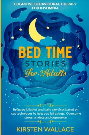 Bedtime Stories for Adults-Cognitive Behavioural Therapy for Insomnia de Kirsten Wallace