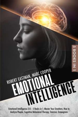 Emotional Intelligence 2.0. - 5 Books in 1 de Robert Eastman