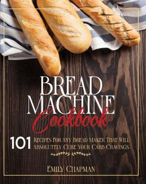 Bread Machine Cookbook de Emily Chapman