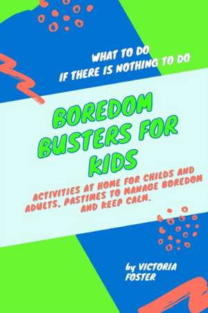 Boredom Busters for Kids de Victoria Foster