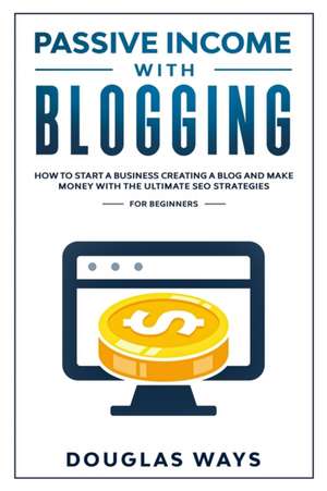 PASSIVE INCOME WITH BLOGGING de Douglas Ways