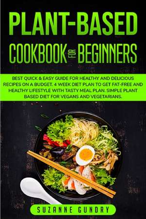 Plant Based Cookbook for Beginners de Suzanne Gundry