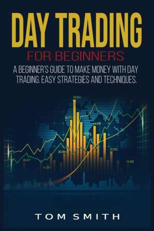 Day Trading for Beginners de Tom Smith