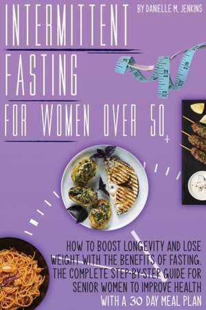 Intermittent Fasting For Women Over 50 de Danielle M. Jenkins